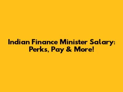 Indian Finance Minister Salary: Perks, Pay & More!
