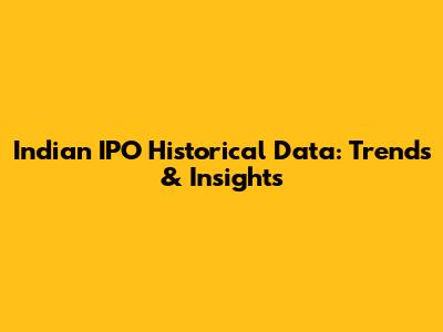 Indian IPO Historical Data: Trends & Insights