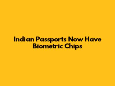 Indian Passports Now Have Biometric Chips