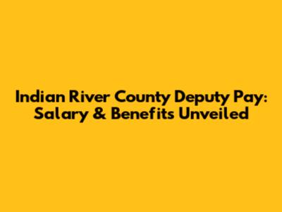 Indian River County Deputy Pay: Salary & Benefits Unveiled