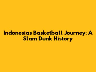 Indonesia's Basketball Journey: A Slam Dunk History