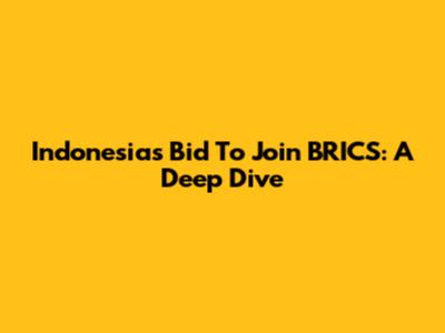 Indonesia's Bid To Join BRICS: A Deep Dive