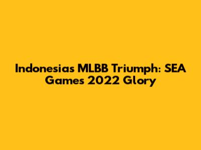 Indonesia's MLBB Triumph: SEA Games 2022 Glory