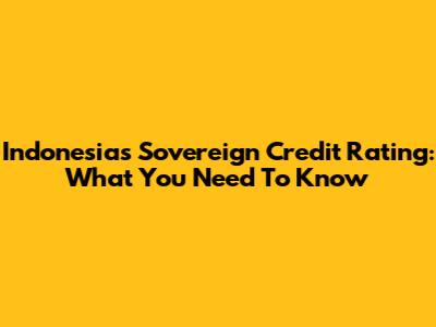 Indonesia's Sovereign Credit Rating: What You Need To Know