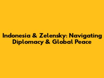Indonesia & Zelensky: Navigating Diplomacy & Global Peace