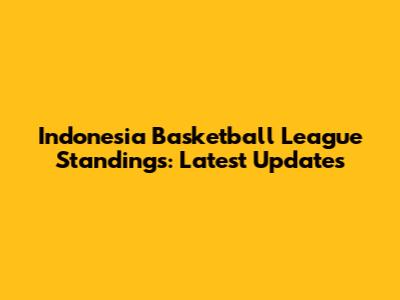 Indonesia Basketball League Standings: Latest Updates