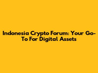 Indonesia Crypto Forum: Your Go-To For Digital Assets