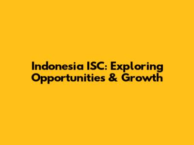 Indonesia ISC: Exploring Opportunities & Growth