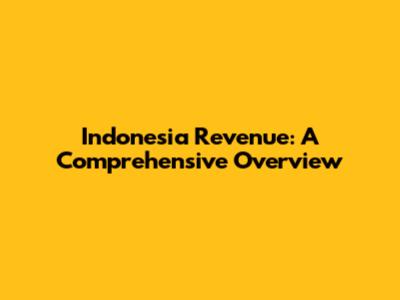 Indonesia Revenue: A Comprehensive Overview
