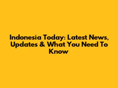 Indonesia Today: Latest News, Updates & What You Need To Know