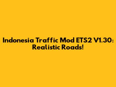 Indonesia Traffic Mod ETS2 V1.30: Realistic Roads!