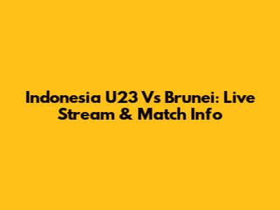 Indonesia U23 Vs Brunei: Live Stream & Match Info
