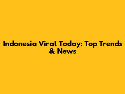 Indonesia Viral Today: Top Trends & News