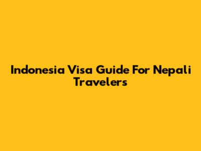 Indonesia Visa Guide For Nepali Travelers