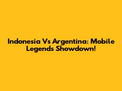 Indonesia Vs Argentina: Mobile Legends Showdown!