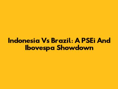 Indonesia Vs Brazil: A PSEi And Ibovespa Showdown