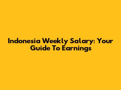 Indonesia Weekly Salary: Your Guide To Earnings