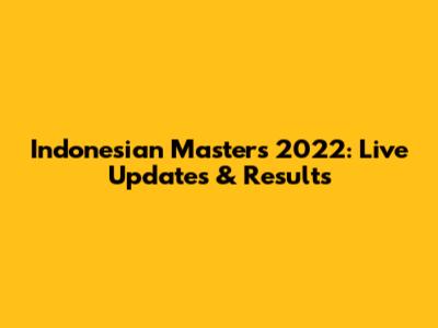 Indonesian Masters 2022: Live Updates & Results