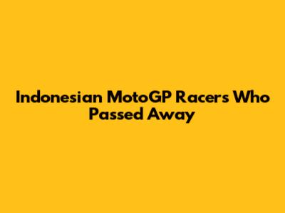 Indonesian MotoGP Racers Who Passed Away