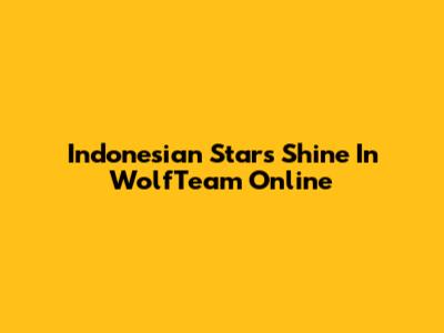 Indonesian Stars Shine In WolfTeam Online