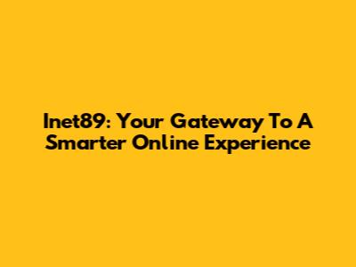 Inet89: Your Gateway To A Smarter Online Experience