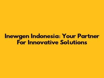 Inewgen Indonesia: Your Partner For Innovative Solutions