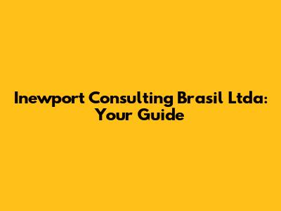 Inewport Consulting Brasil Ltda: Your Guide