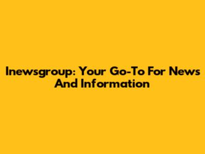 Inewsgroup: Your Go-To For News And Information
