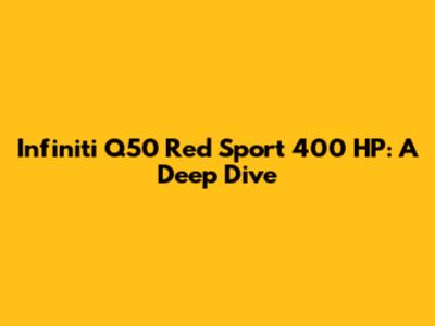 Infiniti Q50 Red Sport 400 HP: A Deep Dive