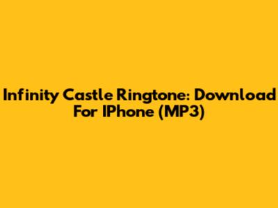 Infinity Castle Ringtone: Download For IPhone (MP3)