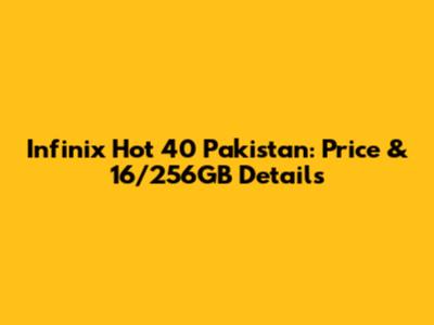 Infinix Hot 40 Pakistan: Price & 16/256GB Details
