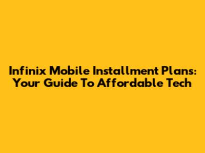 Infinix Mobile Installment Plans: Your Guide To Affordable Tech