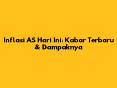Inflasi AS Hari Ini: Kabar Terbaru & Dampaknya