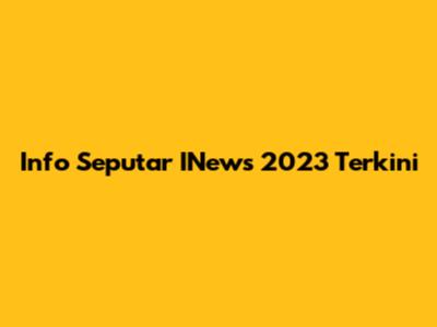 Info Seputar INews 2023 Terkini