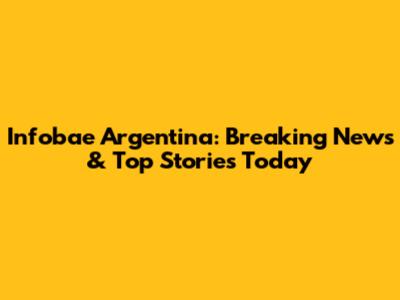 Infobae Argentina: Breaking News & Top Stories Today