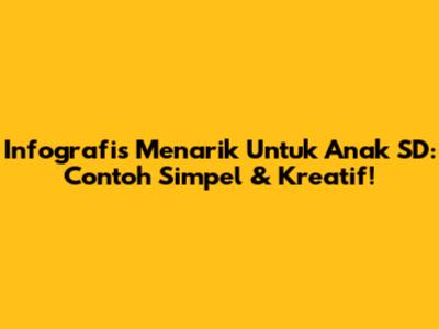 Infografis Menarik Untuk Anak SD: Contoh Simpel & Kreatif!