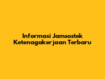 Informasi Jamsostek Ketenagakerjaan Terbaru