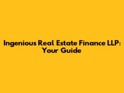 Ingenious Real Estate Finance LLP: Your Guide
