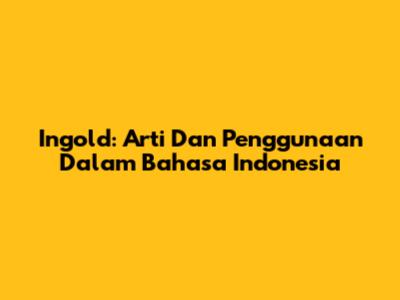 Ingold: Arti Dan Penggunaan Dalam Bahasa Indonesia