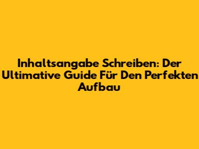 Inhaltsangabe Schreiben: Der Ultimative Guide Für Den Perfekten Aufbau