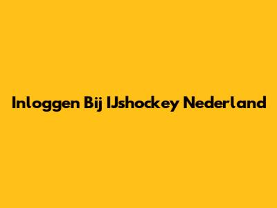 Inloggen Bij IJshockey Nederland