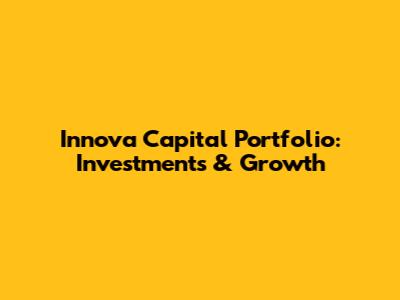 Innova Capital Portfolio: Investments & Growth
