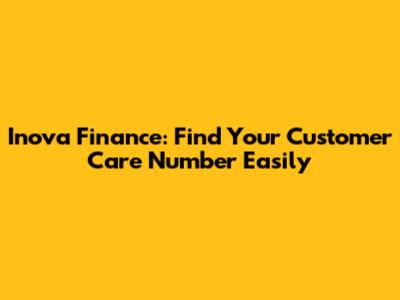 Inova Finance: Find Your Customer Care Number Easily