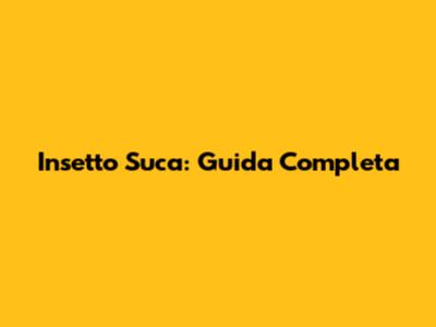 Insetto Suca: Guida Completa