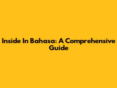 Inside In Bahasa: A Comprehensive Guide