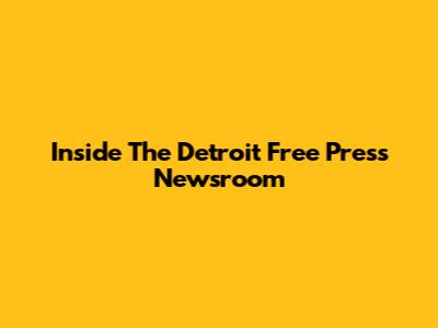 Inside The Detroit Free Press Newsroom