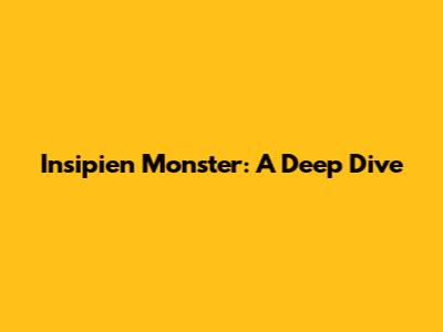 Insipien Monster: A Deep Dive