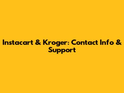 Instacart & Kroger: Contact Info & Support