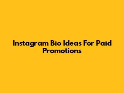 Instagram Bio Ideas For Paid Promotions
