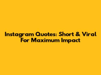 Instagram Quotes: Short & Viral For Maximum Impact